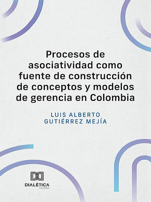 cover image of Procesos de asociatividad como fuente de construcción de conceptos y modelos de gerencia en Colombia